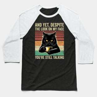 And Yet Despite The Look On My Face Funny Cat Coffee Baseball T-Shirt